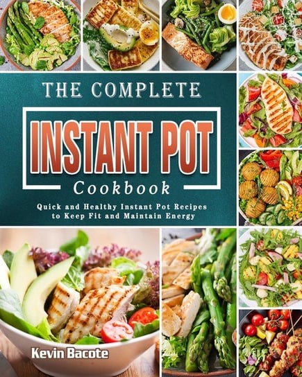 The Complete Instant Pot Cookbook Bacote Kevin