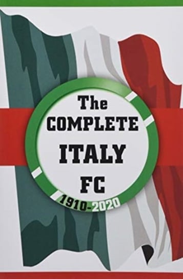 The Complete Italy FC 1910-2020 Dirk Karsdorp