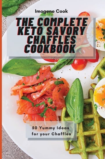 The Complete Keto Savory Chaffles Cookbook Cook Imogene