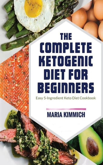 The Complete Ketogenic Diet for Beginners Maria Kimmich