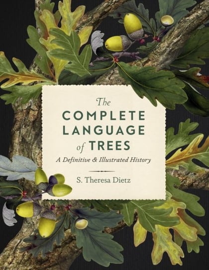 The Complete Language of Trees: A Definitive and Illustrated History S. Theresa Dietz