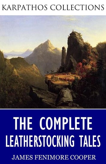 The Complete Leatherstocking Tales Cooper James Fenimore