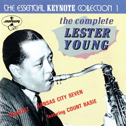 The Complete Lester Young: The Essential Keynote Collection 1 The Lester Young Quartet, The Kansas City Seven