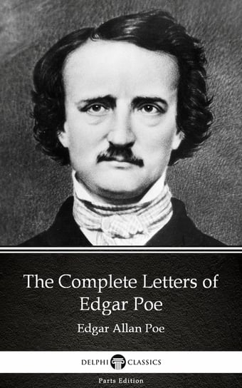 The Complete Letters of Edgar Poe by Edgar Allan Poe - Delphi Classics (Illustrated) Poe Edgar Allan