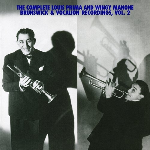 The Complete Louis Prima And Wingy Manone Brunswick & Vocation Recordings, Vol 2 Louis Prima, Joe "Wingy" Manone