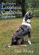 The Complete Louisiana Catahoula Leopard Dog Abney Don