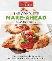 The Complete Make-Ahead Cookbook: From Appetizers to Desserts-500 Recipes You Can Make in Advance America's Test Kitchen