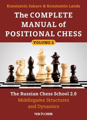 The Complete Manual of Positional Chess: The Russian Chess School 2.0 - Middlegame Structures and Dynamics Sakaev Konstantin, Landa Konstantin