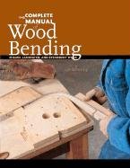 The Complete Manual of Wood Bending: Milled, Laminated, and Steambent Work Schleining Lon