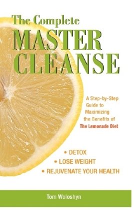 The Complete Master Cleanse Woloshyn Tom