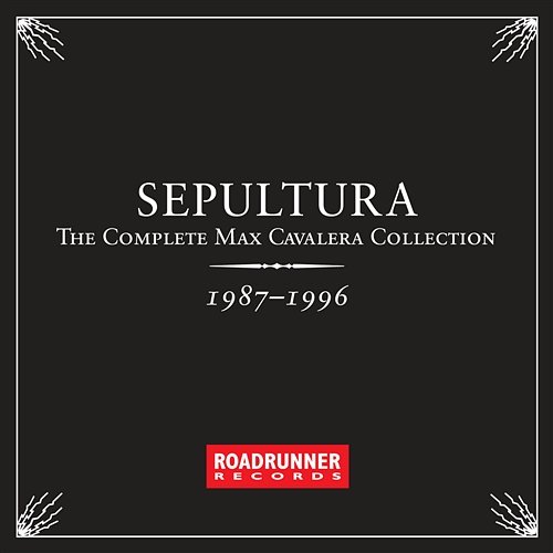 The Complete Max Cavalera Collection 1987-1996 Sepultura