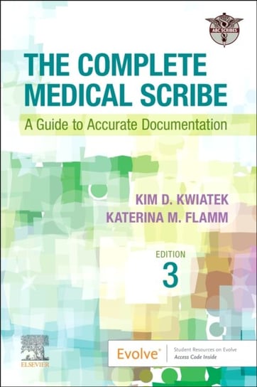 The Complete Medical Scribe: A Guide to Accurate Documentation Opracowanie zbiorowe