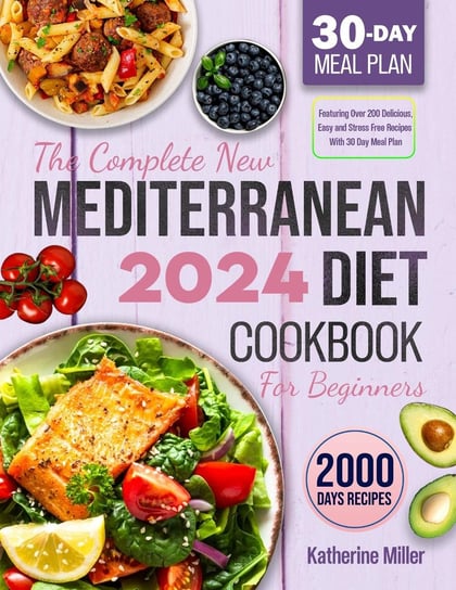 The complete New Mediterranean Diet Cookbook For Beginners 2024 Katherine Miller