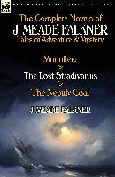 The Complete Novels of J. Meade Falkner: Tales of Adventure & Mystery-Moonfleet, the Lost Stradivarius & the Nebuly Coat Falkner Meade J.