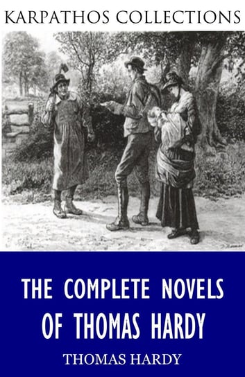 The Complete Novels of Thomas Hardy Hardy Thomas