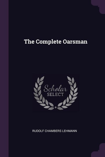 The Complete Oarsman Lehmann Rudolf Chambers
