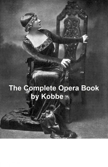 The Complete Opera Book Gustav Kobbe