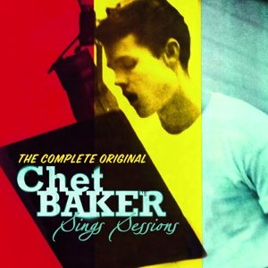 The Complete Original Chet Baker Sings Sessions Baker Chet