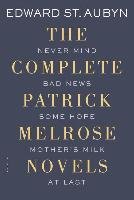 The Complete Patrick Melrose Novels: Never Mind, Bad News, Some Hope, Mother's Milk, and at Last Aubyn Edward