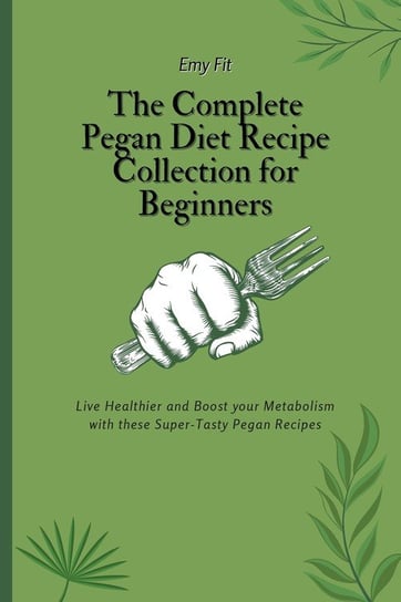 The Complete Pegan Diet Recipe Collection for Beginners Fit Emy