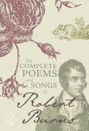 The Complete Poems and Songs of Robert Burns Robert Burns