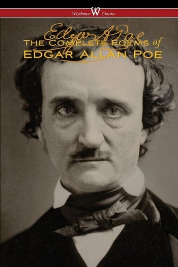 The Complete Poems of Edgar Allan Poe (The Authoritative Edition - Wisehouse Classics) Poe Edgar Allan