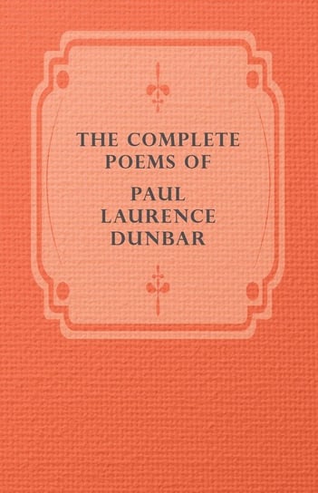 The Complete Poems of Paul Laurence Dunbar Paul Laurence Dunbar