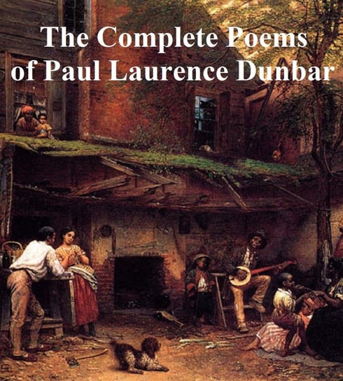 The Complete Poems of Paul Laurence Dunbar Paul Laurence Dunbar