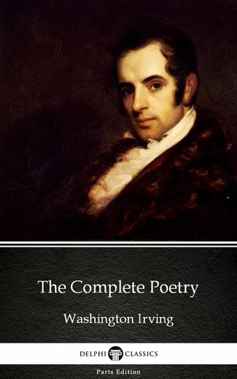 The Complete Poetry by Washington Irving - Delphi Classics (Illustrated) Irving Washington