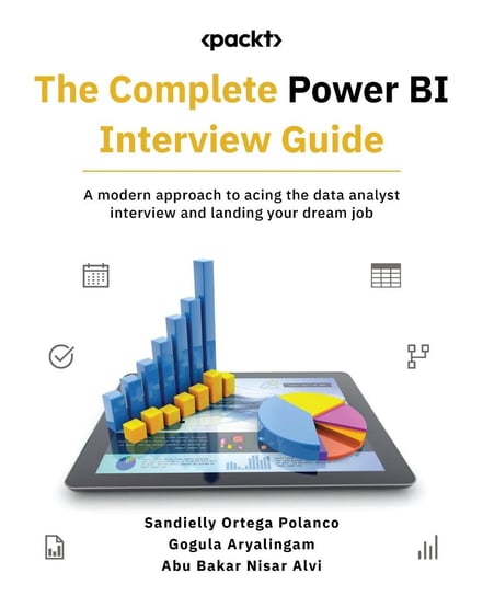 The Complete Power BI Interview Guide Sandielly Ortega Polanco, Gogula Aryalingam, Abu Bakar Nisar Alvi