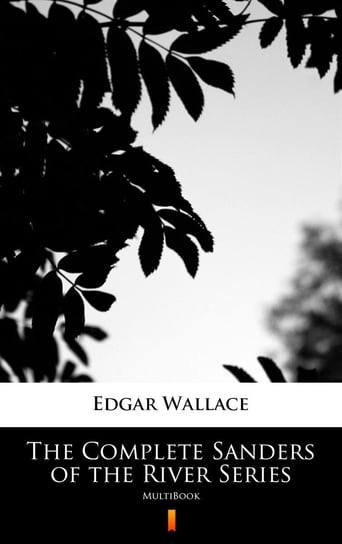 The Complete Sanders of the River Series Edgar Wallace