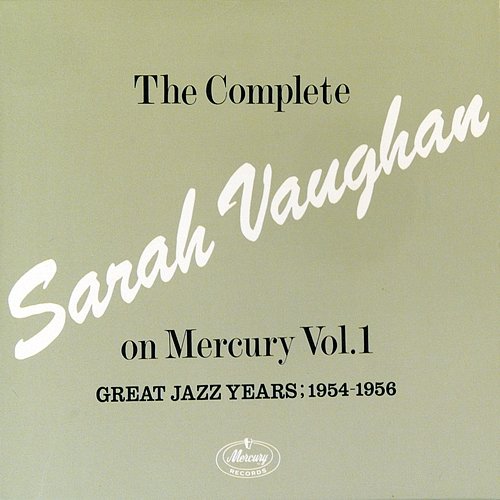 The Complete Sarah Vaughan On Mercury Vol.1 - Great Jazz Years; 1954-1956 Sarah Vaughan