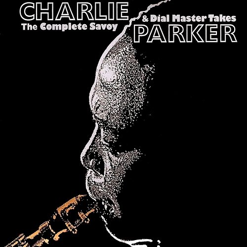 The Complete Savoy & Dial Master Takes Charlie Parker