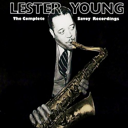 The Complete Savoy Recordings Lester Young