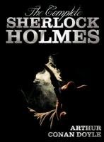 The Complete Sherlock Holmes - Unabridged and Illustrated - A Study in Scarlet, the Sign of the Four, the Hound of the Baskervilles, the Valley of Fea Conan Doyle Arthur