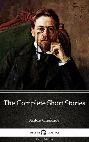 The Complete Short Stories by Anton Chekhov (Illustrated) Anton Tchekhov
