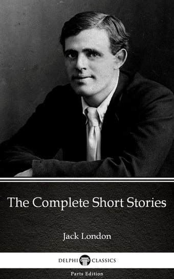 The Complete Short Stories by Jack London London Jack