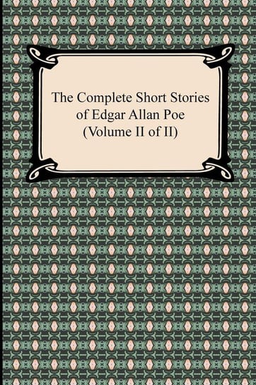 The Complete Short Stories of Edgar Allan Poe (Volume II of II) Poe Edgar Allan