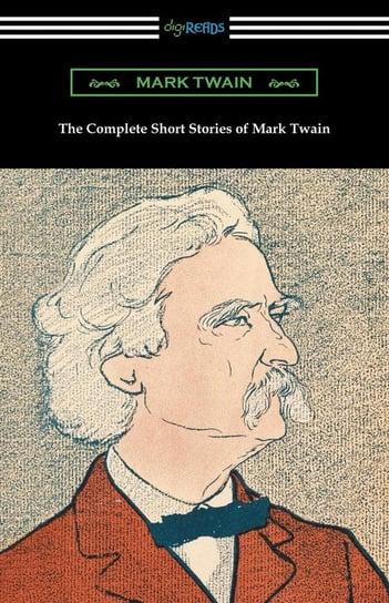 The Complete Short Stories of Mark Twain Twain Mark