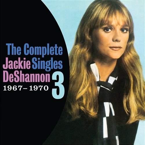 The Complete Singles Vol. 3 (1967-1970) Jackie DeShannon