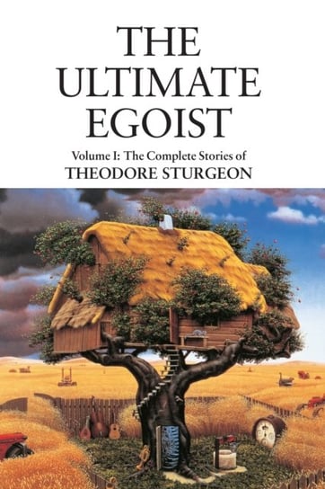 The Complete Stories of Theodore Sturgeon. The Ultimate Egoist. Volume 1 Sturgeon Theodore