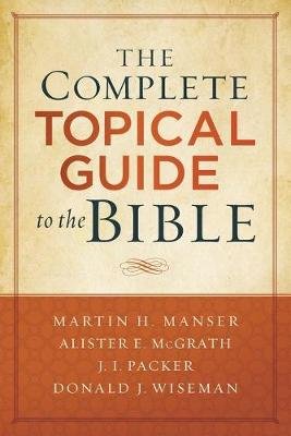 The Complete Topical Guide to the Bible Martin Hugh Manser