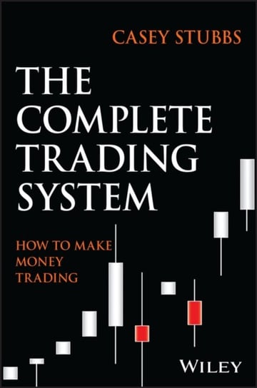 The Complete Trading System: How to Develop a Mindset, Maximize Profitability, and Own Your Market Success John Wiley & Sons