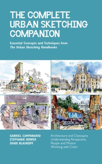 The Complete Urban Sketching Companion: Essential Concepts and Techniques from The Urban Sketching H Shari Blaukopf