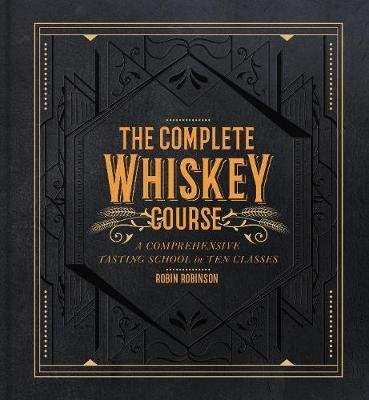 The Complete Whiskey Course: A Comprehensive Tasting School in Ten Classes Union Square & Co.