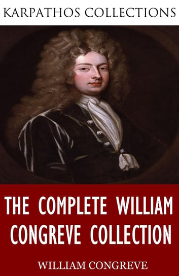 The Complete William Congreve Collection William Congreve