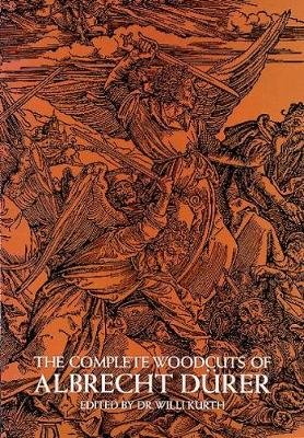 The Complete Woodcuts of Albrecht Durer Kurth Willy, Deurer Albrecht, Albrecht Durer