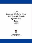 The Complete Works in Prose and Verse of Francis Quarles V1: Prose (1880) Quarles Francis