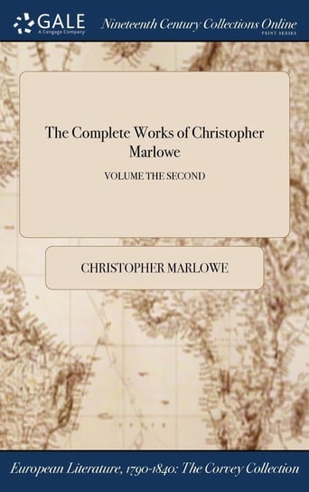 The Complete Works of Christopher Marlowe; VOLUME THE SECOND Marlowe Christopher