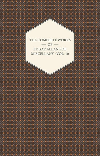 The Complete Works of Edgar Allan Poe; Miscellany - Vol. 10 Poe Edgar Allan